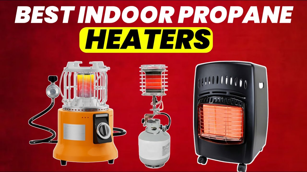 Top 5 Best Indoor Propane Heaters.