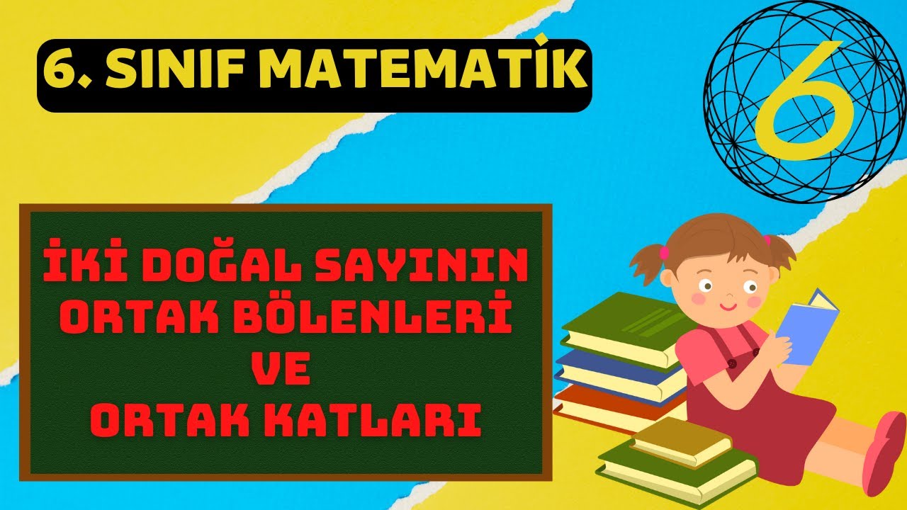 6) İki Doğal Sayının Ortak Bölenleri ve Ortak Katları - 6. Sınıfa Matematik