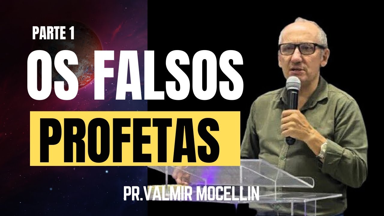 OS FALSOS PROFETAS | PR. VALMIR MOCELLIN