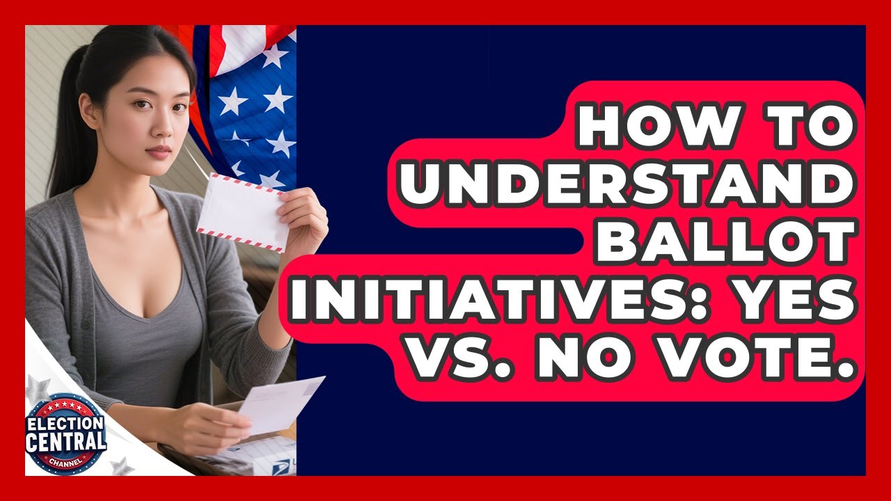 How To Understand Ballot Initiatives: Yes Vs. No Vote. - Election Central Channel