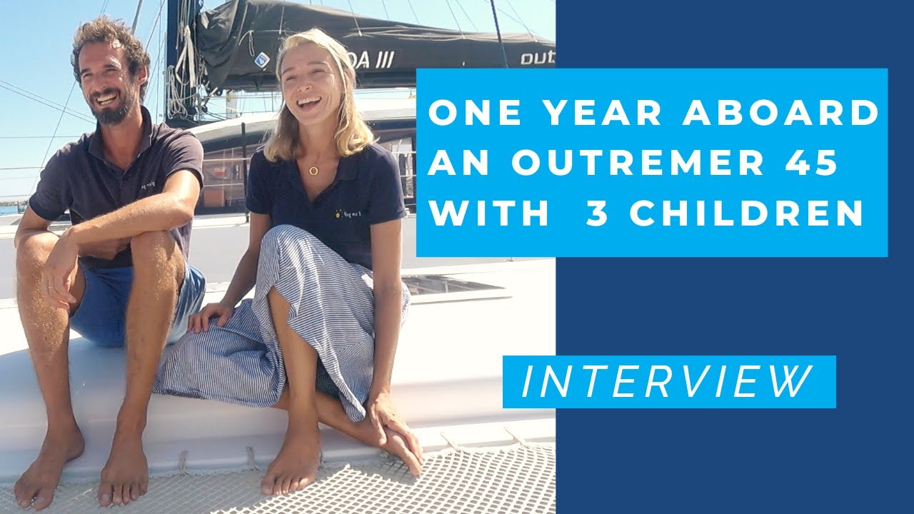 One year aboard an Outremer 45 with 3 children - (French audio - English subtitles)