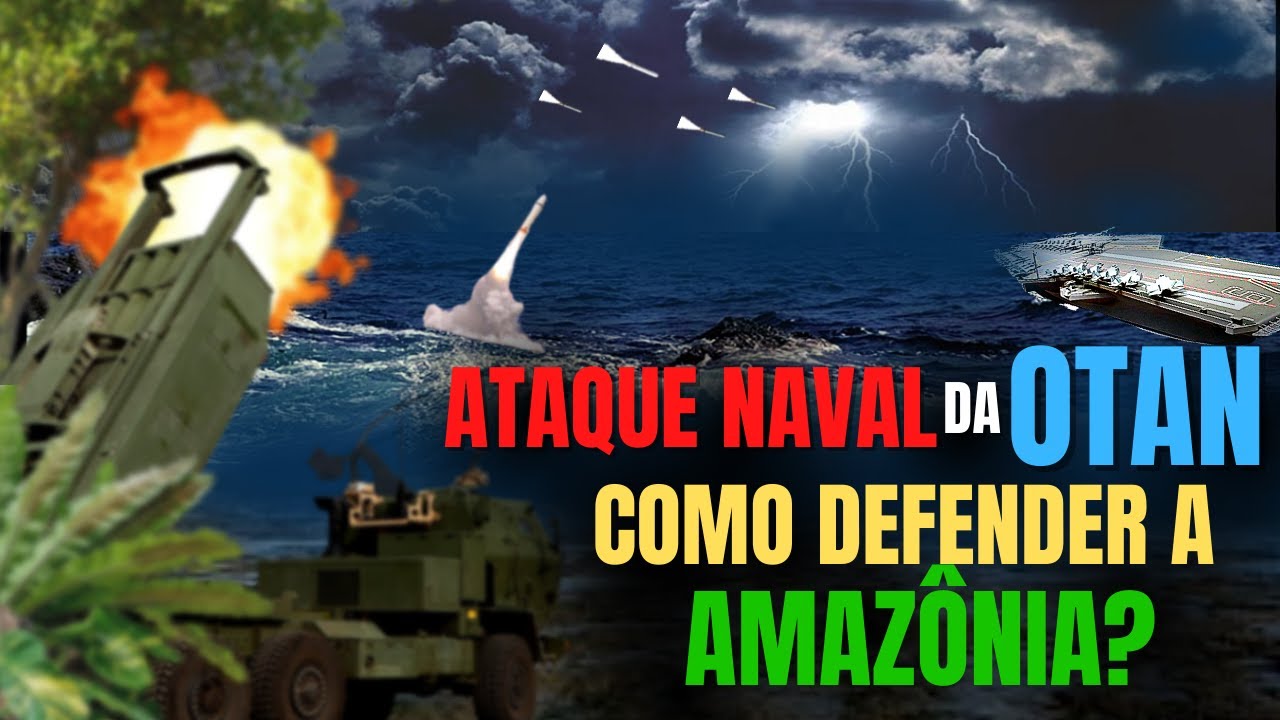 Como seria um ataque naval da OTAN na Amazônia, e quais armas a Marinha precisa para frustrá-lo?