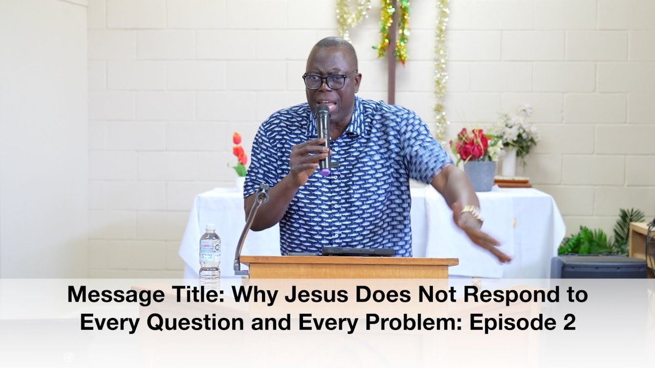 Message Title  Why Jesus Does Not Respond to Every Question and Every Problem: Episode 2