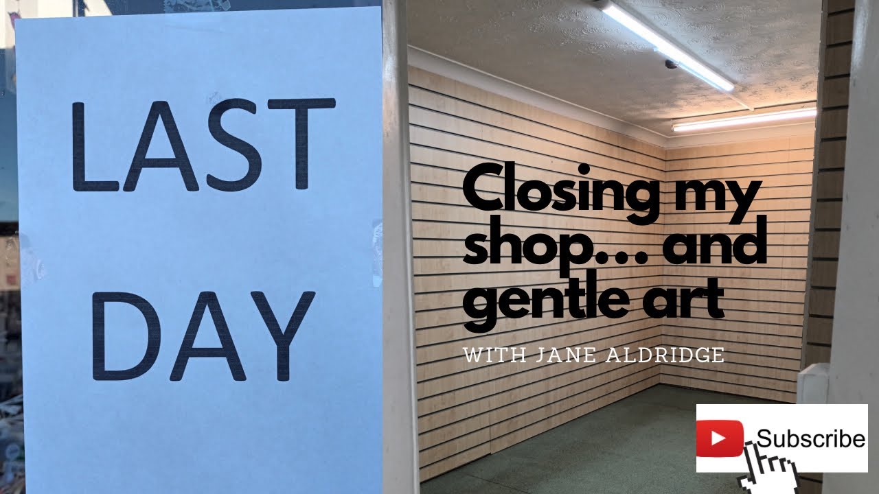 Closing my bricks and mortar shop and gentle art.  Artists vlog with Jane Aldridge