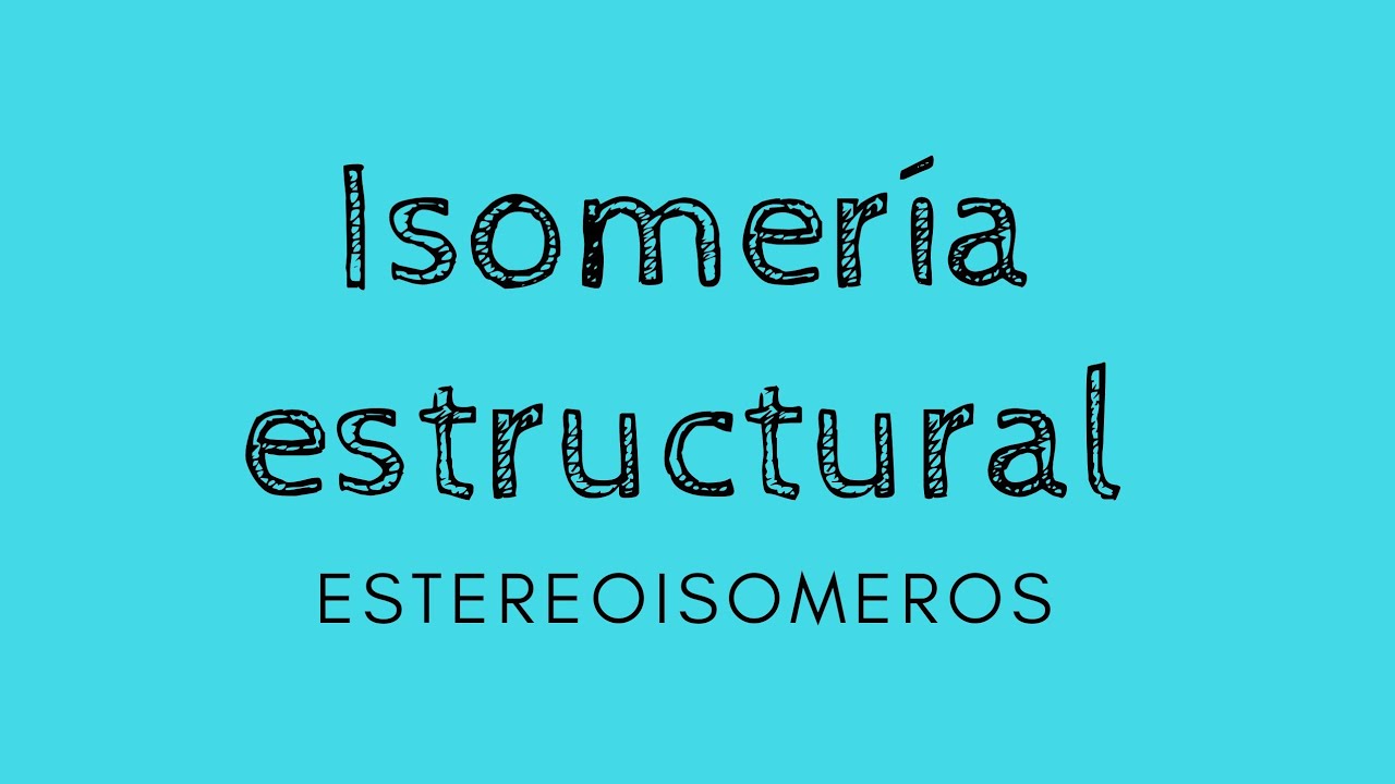 Isomería estructural - Estereoisómeros