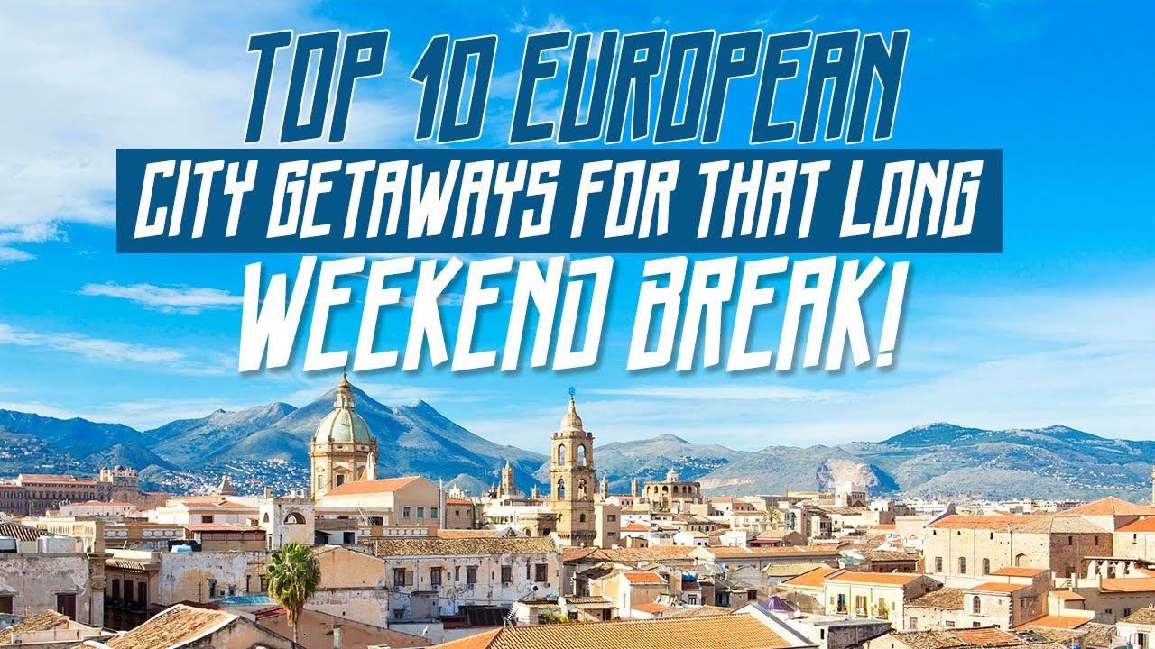 Top 10 European City Getaways For That Long Weekend Break! | WATCH THIS BEFORE GOING TO EUROPE!