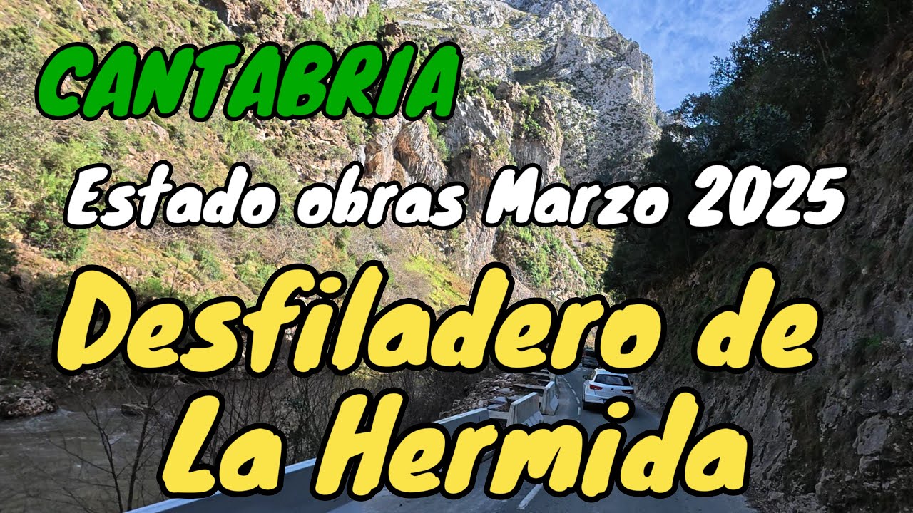 EL DESFILADERO DE LA HERMIDA. Recorrido completo. ¿Cómo van las obras en marzo 2025?. CANTABRIA.