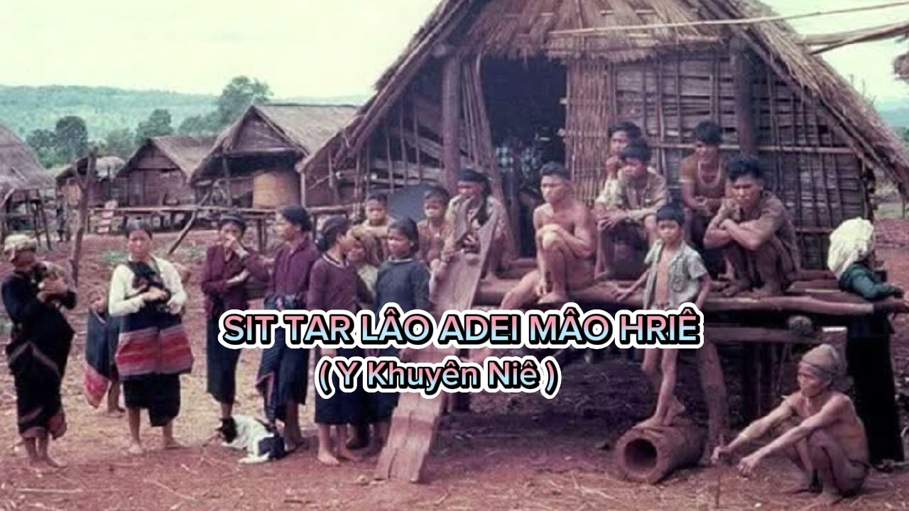 SIT TAR LÂO ADEI MÂO HRIÊ ( Y Khuyên Niê )