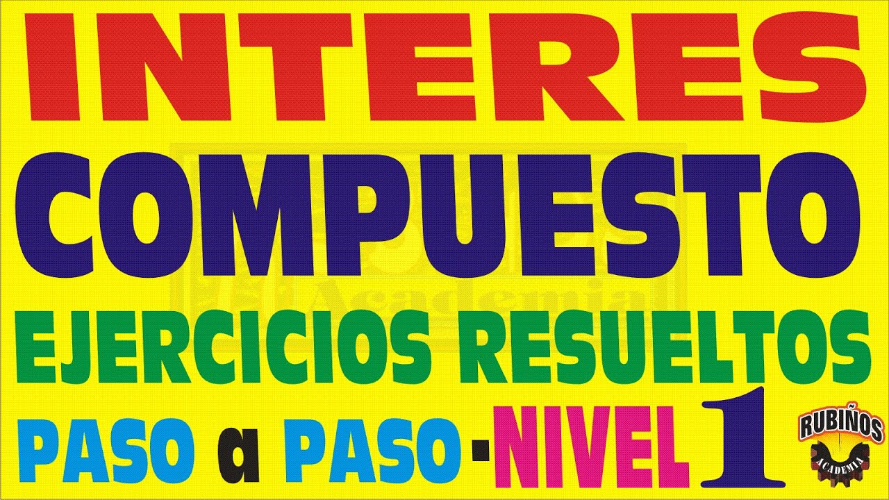 REGLA DE INTERÉS COMPUESTO Y CONTINUO - Ejercicios Resueltos - Nivel 1