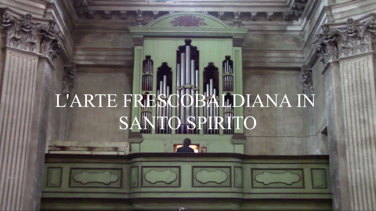 L'arte frescobaldiana in Santo Spirito - Lorenzo Lucchini - Organo Antegnati