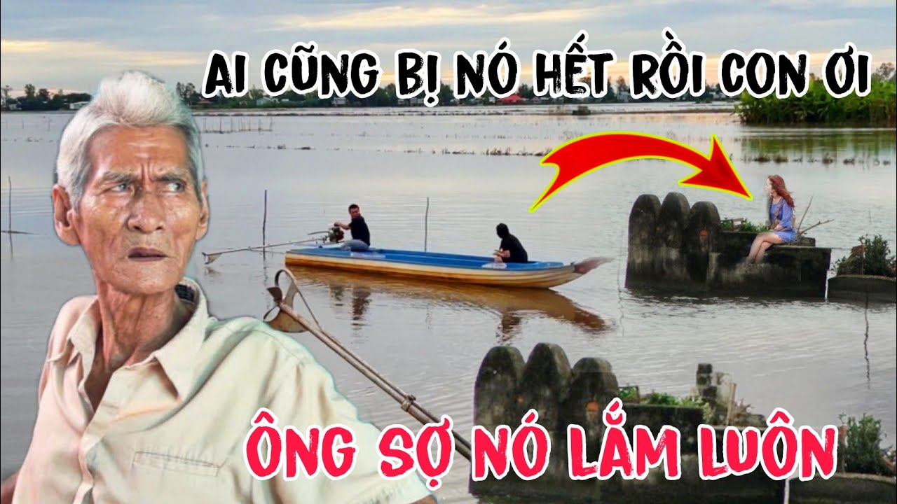 Cụ ông kể chuyện câu đêm gặp m.a nữ ngồi trên ngôi mộ ở cánh đồng biên giới An Giang