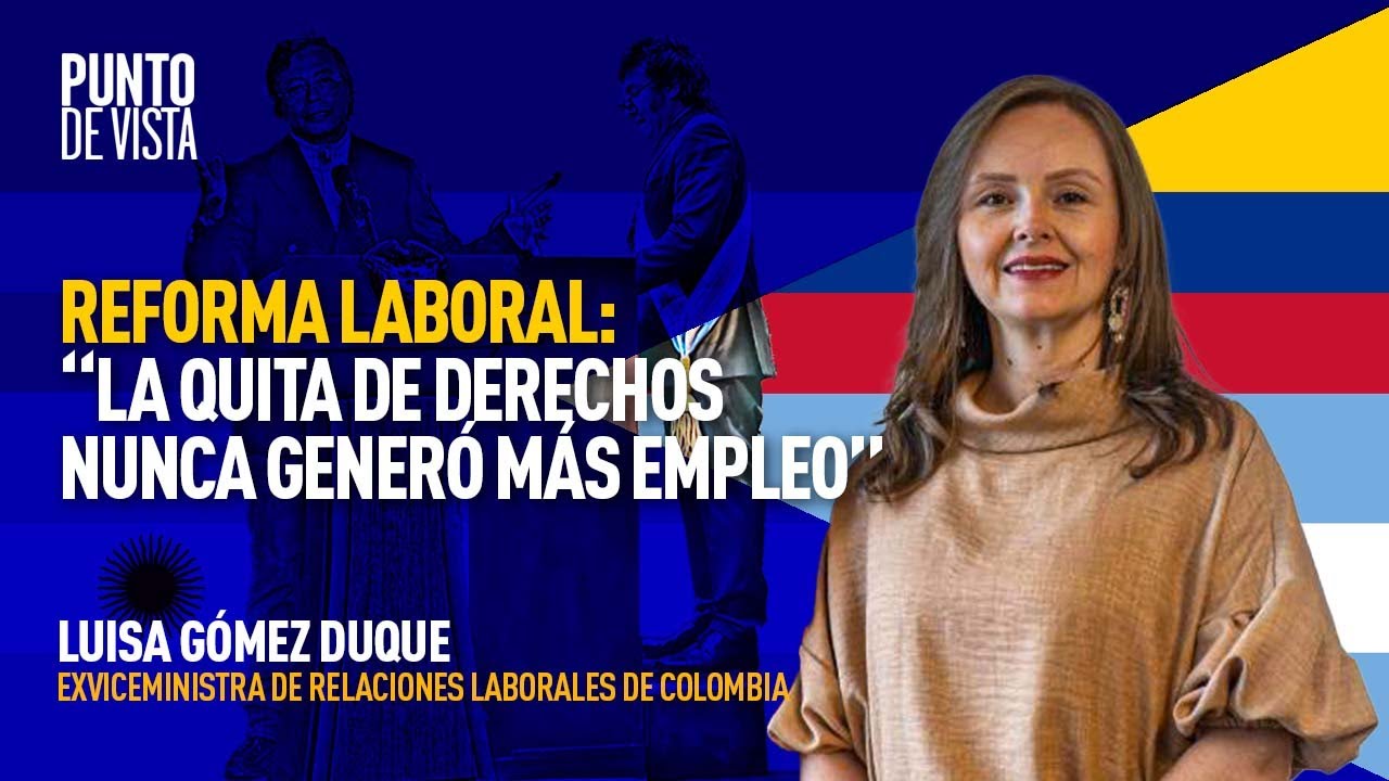 La reforma laboral de Petro Vs. la de Milei: Colombia y Argentina, dos modelos opuestos
