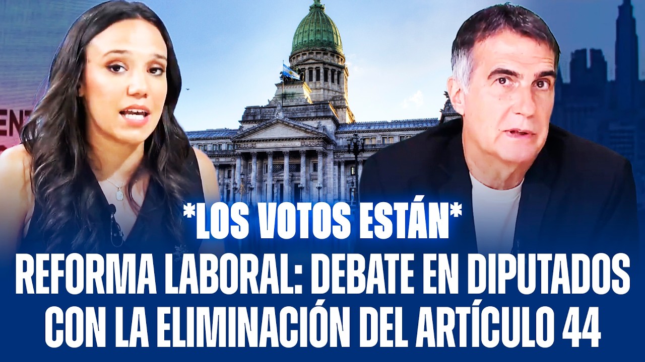 REFORMA LABORAL: DEBATE EN DIPUTADOS CON LA ELIMINACIÓN DEL ARTÍCULO 44