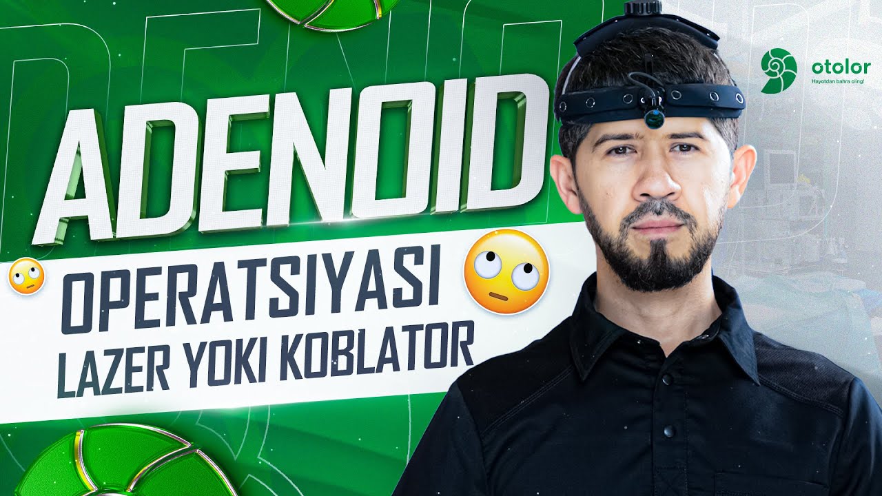 Adenoid operatsiyasi Lazer yoki koblator | Dr.Tuyg'unxon