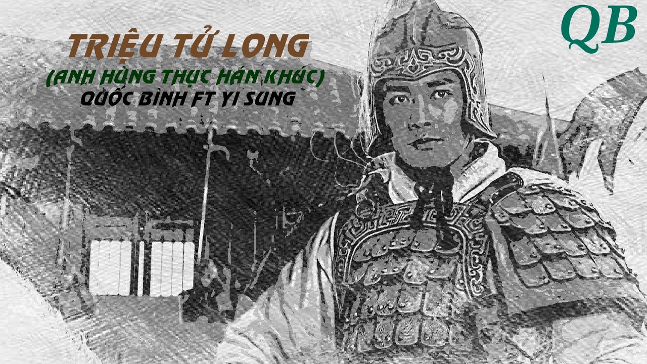 [KPBC] Triệu Tử Long (Anh H&ugrave;ng Thục H&aacute;n Kh&uacute;c) - Quốc B&igrave;nh ft Yi Sung