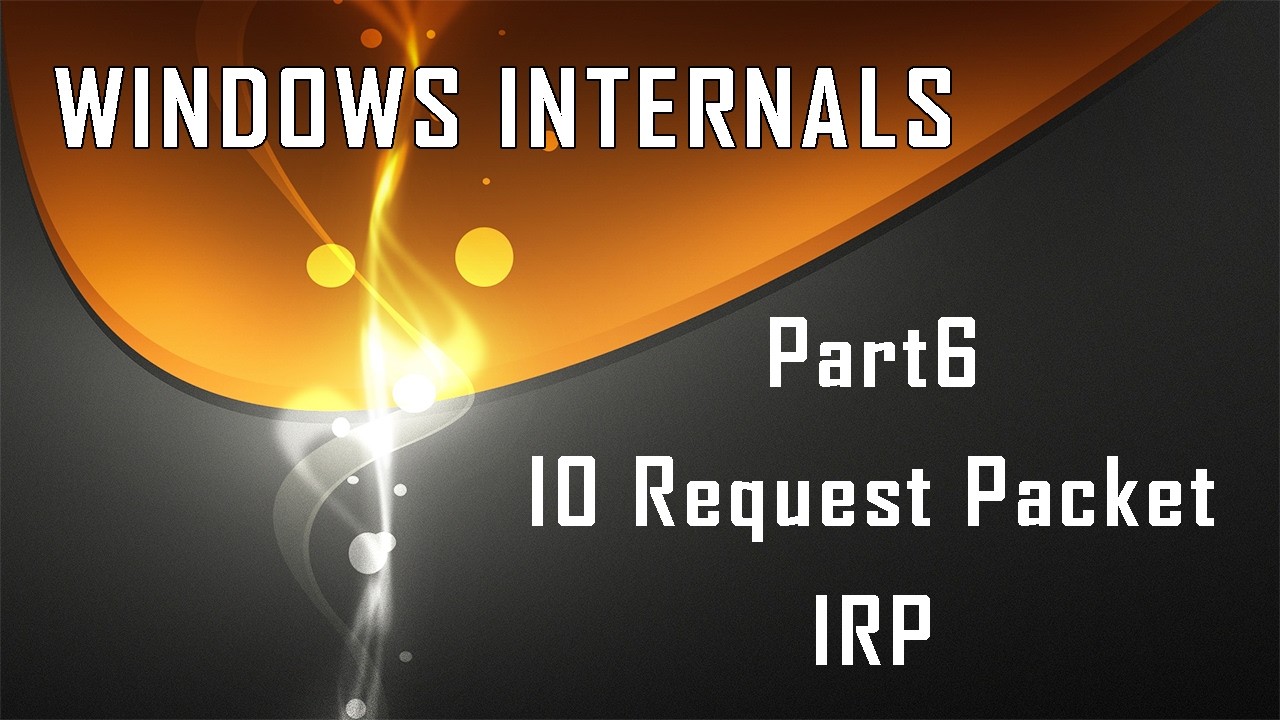 Windows Internals Part6: Exploring IO Request Packet IRP