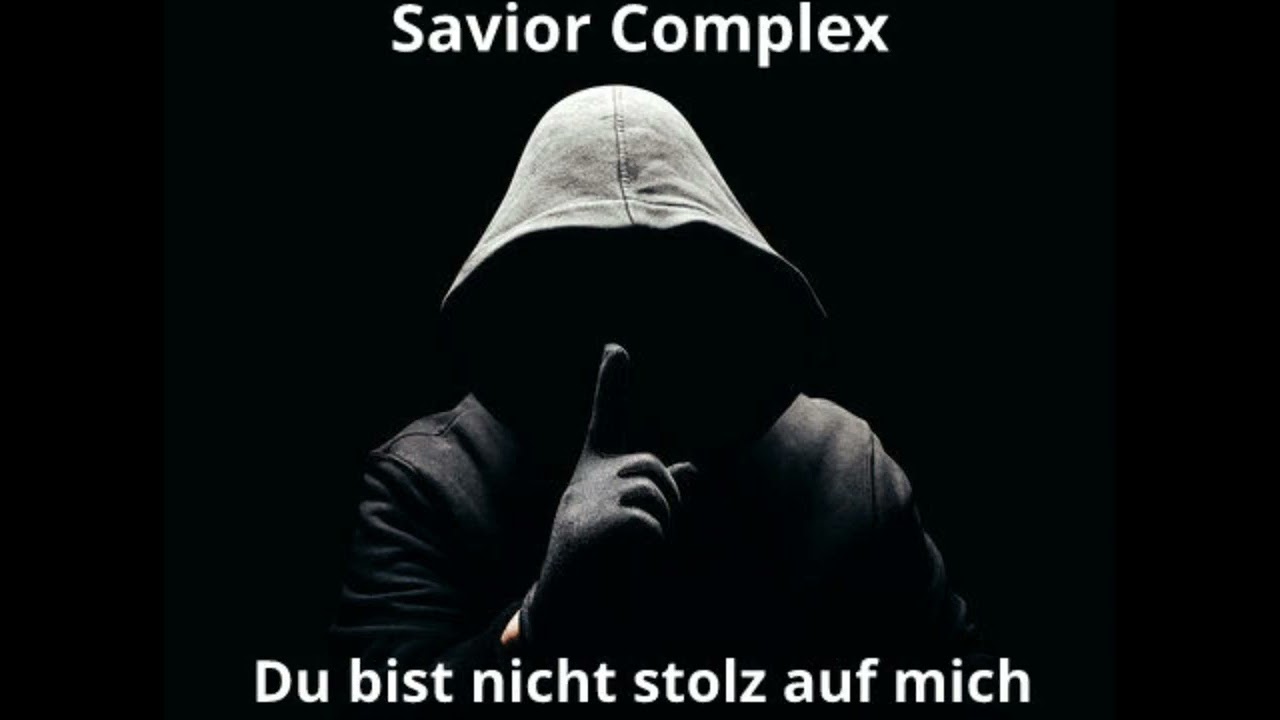 Savior Complex Du bist nicht stolz auf mich 