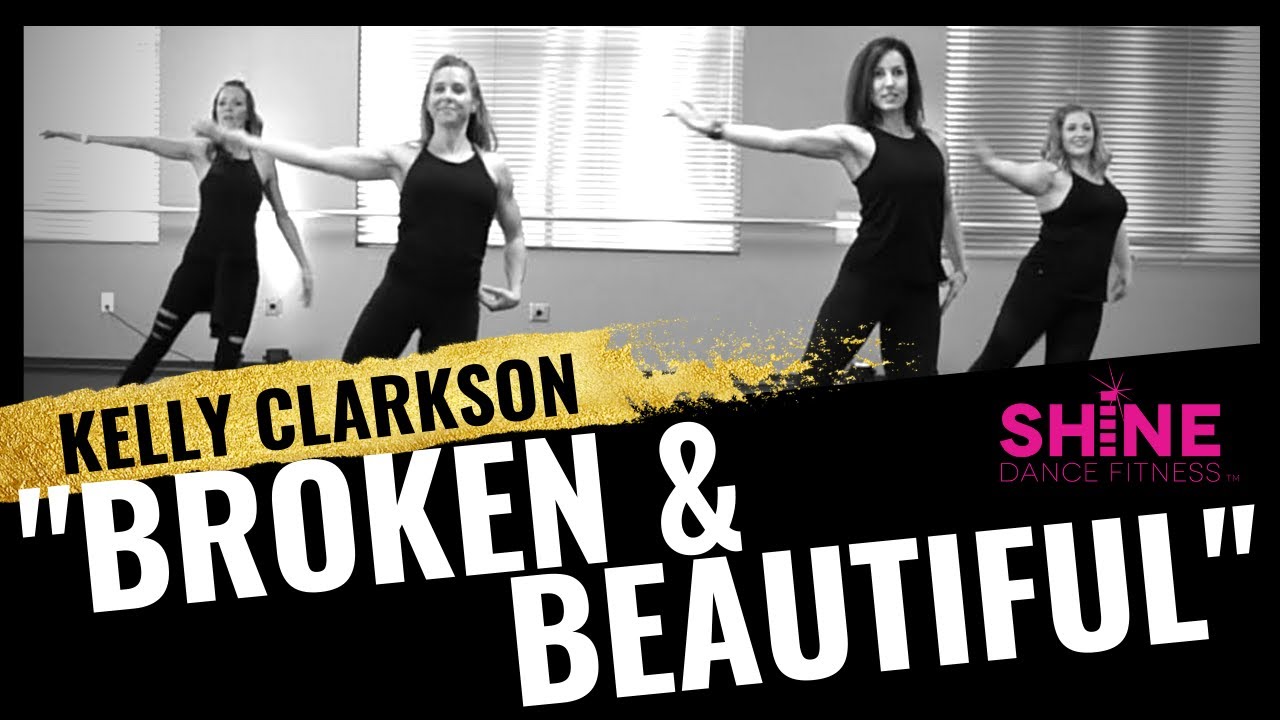 Broken and Beautiful by Kelly Clarkson.  SHINE DANCE FITNESS