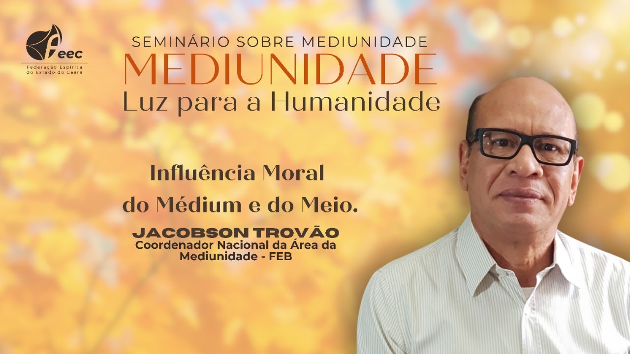 Mediunidade 2/3: Influência moral do médium e do meio nas comunicações | Jacobson Trovão | FEEC 2024