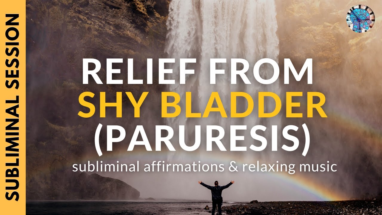 RELIEF FROM SHY BLADDER SYNDROME  (PARURESIS) | Subliminal Affirmations & Relaxing Music
