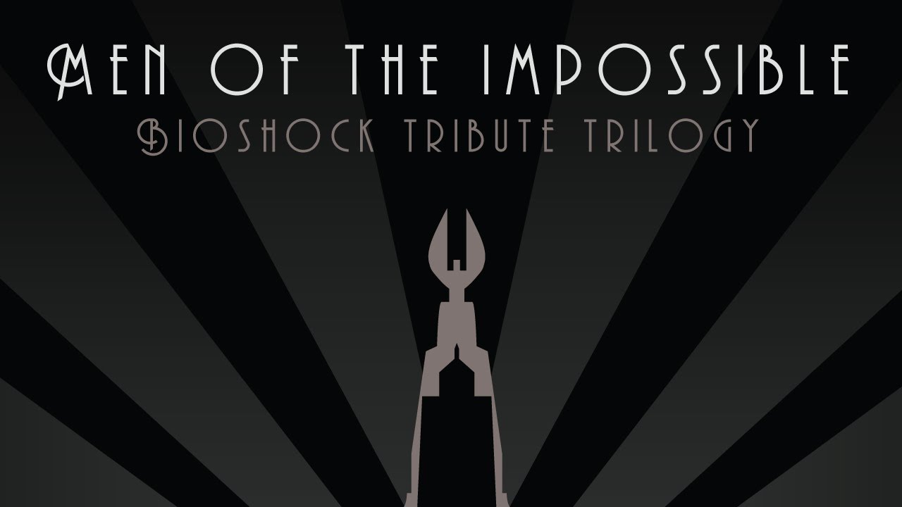 Men of the Impossible - BioShock Tribute Trilogy