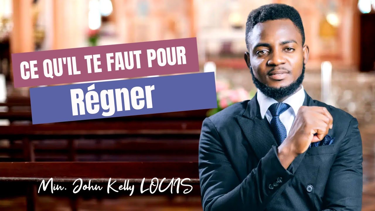 CE QU'IL TE FAUT POUR RÉGNER AVEC MIN. John Kelly LOUIS