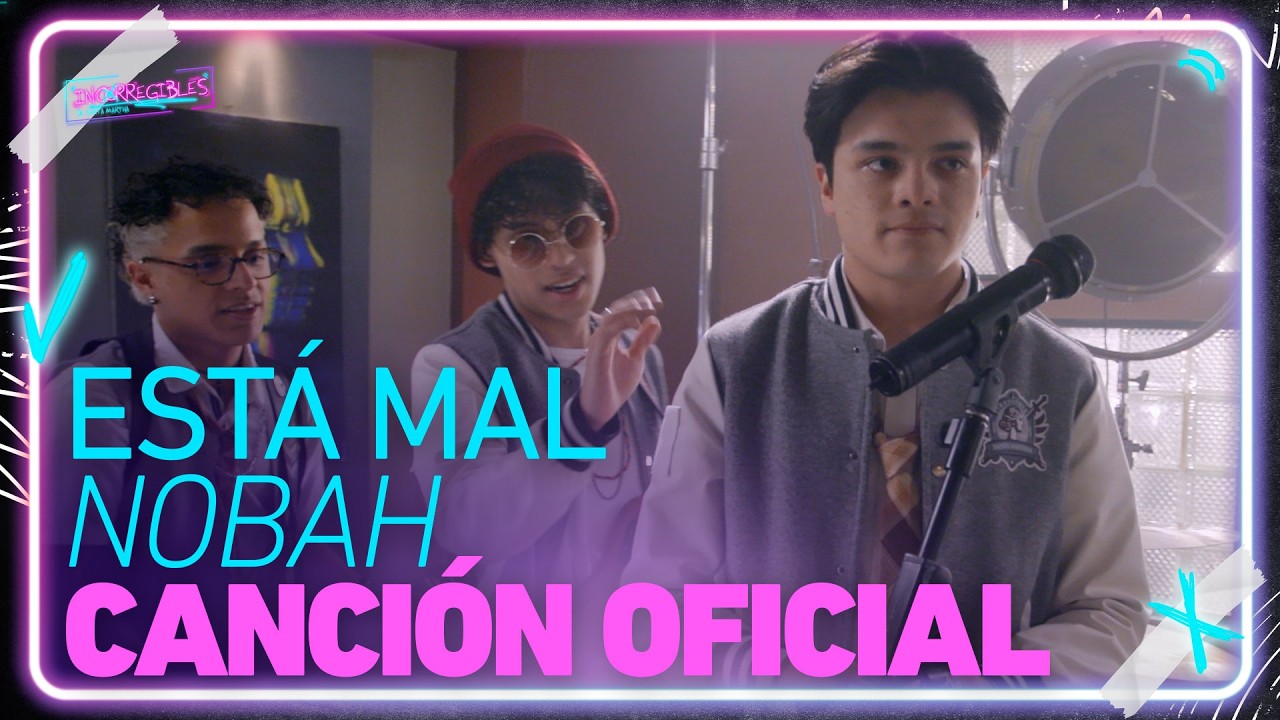 Est&aacute; mal - Nobah | Canci&oacute;n oficial de Los Incorregibles de Santa Martha