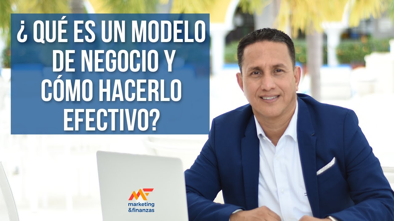 Qu&eacute; es un Modelo de negocio, Tipos y C&oacute;mo hacerlo efectivamente