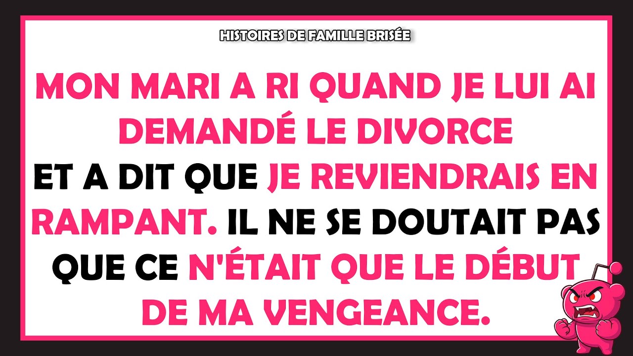 Mon mari a ri quand je lui ai demandé le divorce et a dit que je reviendrais en rampant.