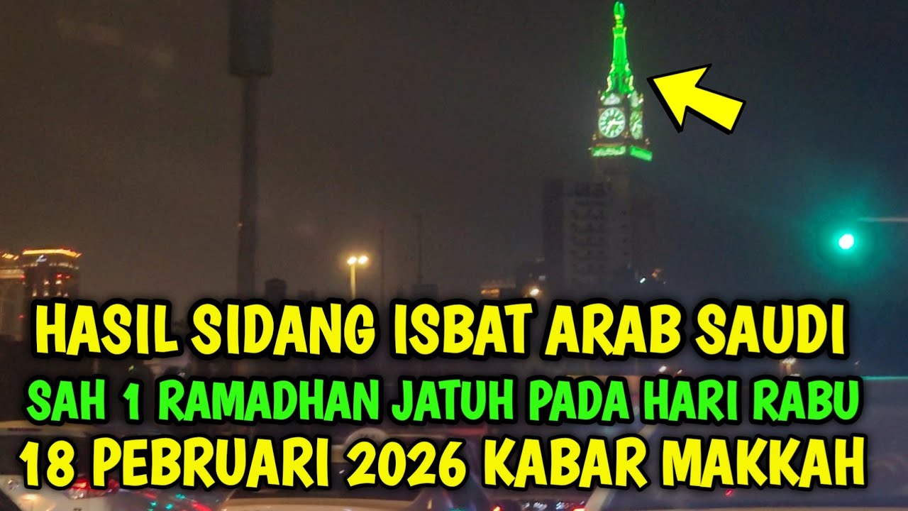 HASIL SIDANG ISBAT ARAB SAUDI SAH 1 RAMADHAN JATUH PADA HARI RABU 18 PEBRUARI 2026 KABAR MAKKAH