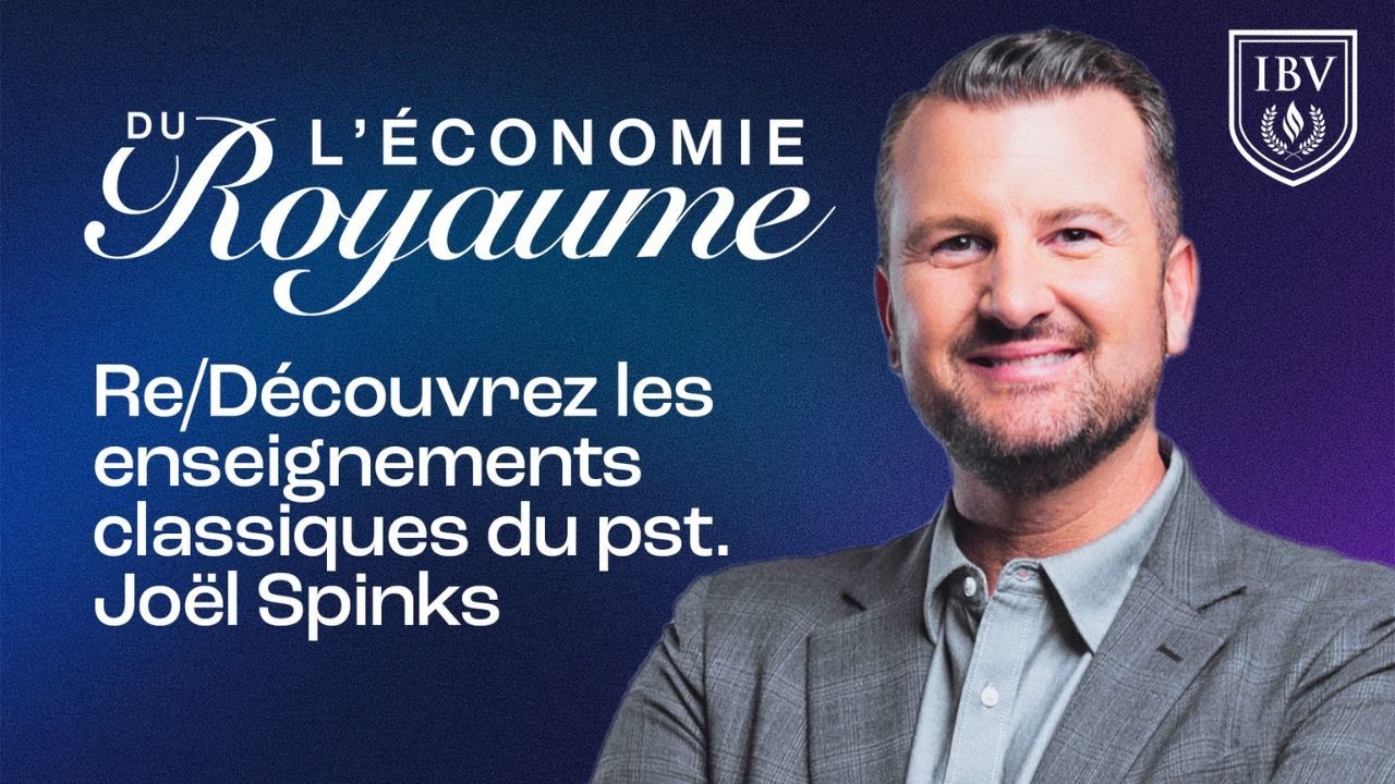 L'&Eacute;CONOMIE DU ROYAUME (classique) | Pst. Jo&euml;l Spinks | S&eacute;minaire