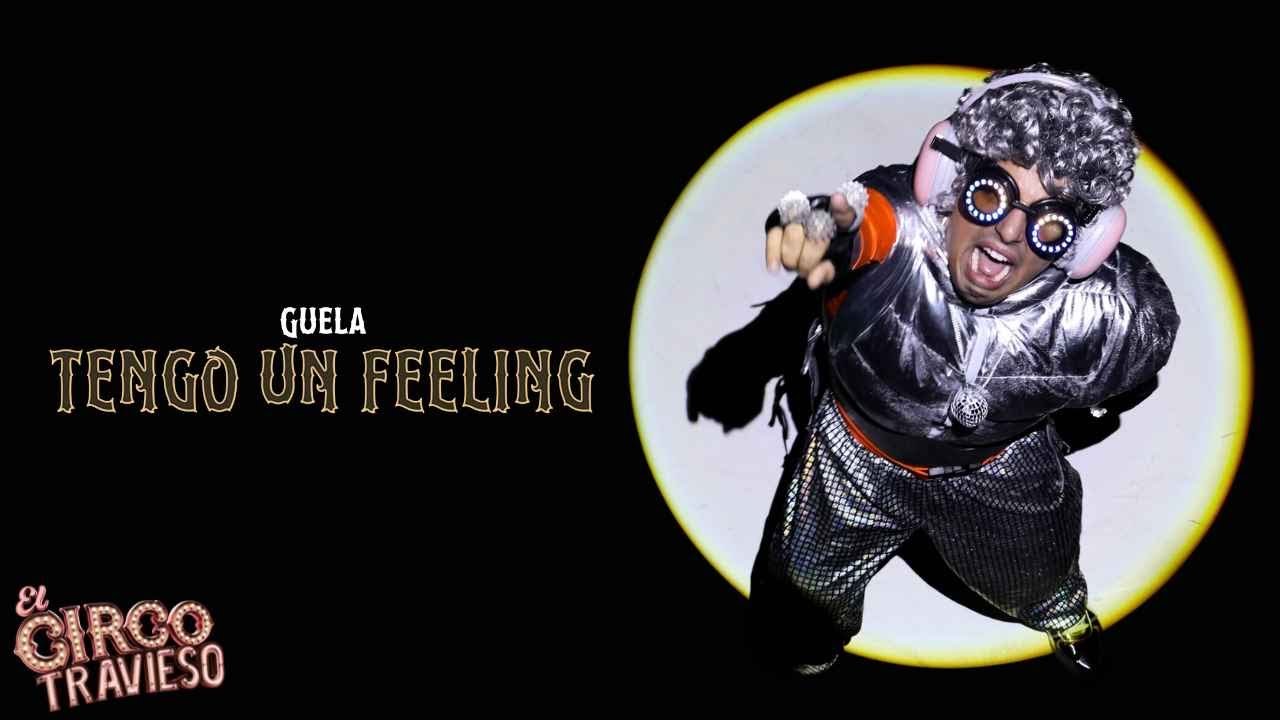 El Circo Travieso - Yo Tengo Un Feeling (Güela)
