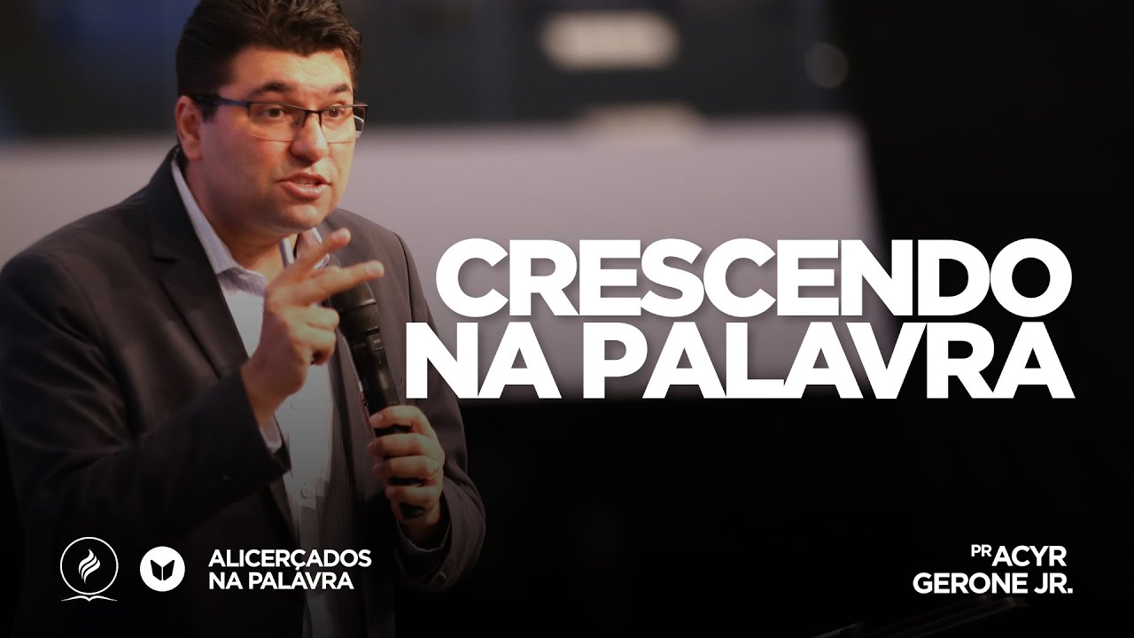 Crescendo na palavra | Pr. Acyr Gerone Jr | Alicerçados na Palavra - 17/08/19