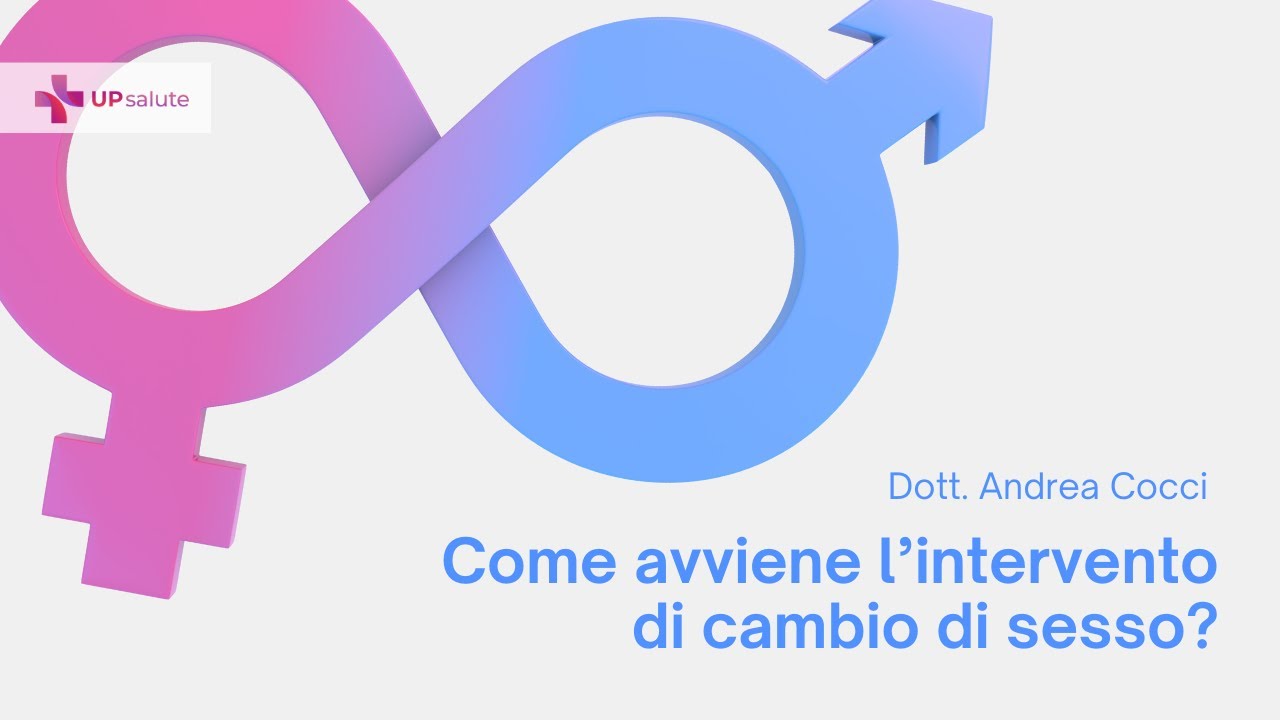 Cambio di sesso - Dottor Andrea Cocci - UPsalute Channel
