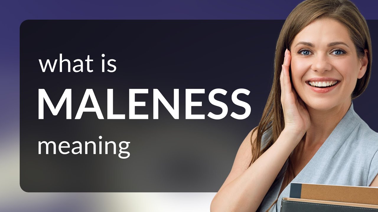 Maleness &mdash; what is MALENESS definition