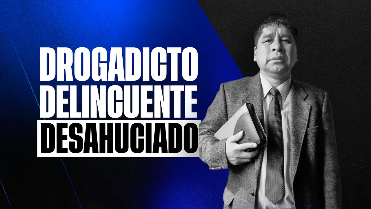 DROGADICTO, DELINCUENTE Y DESAHUCIADO - PS. CESAR HUAMAN