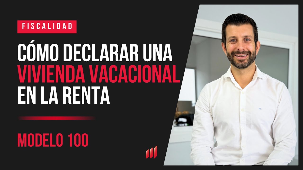 Cómo declarar una vivienda vacacional en la Renta | Ejemplo práctico paso a paso (Modelo 100)