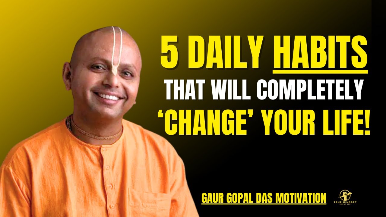 5 Daily Habits That Will Completely Change Your Life | Gaur Gopal Das Life Lessons Motivation