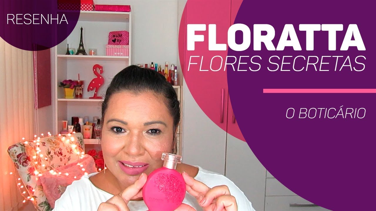 PERFUME FLORATTA FLORES SECRETAS - O BOTICÁRIO (RESENHA)