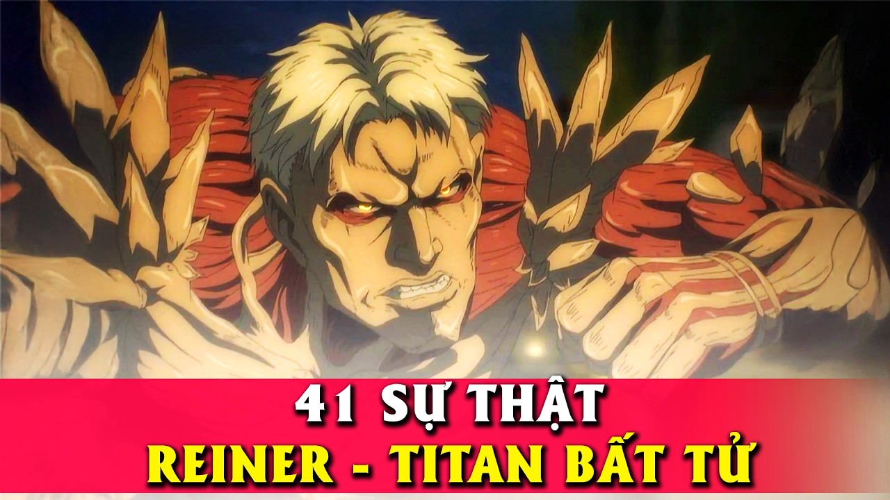 41 Sự Thật REINER - Kẻ sở hữu Titan Thiết Giáp Bất Tử
