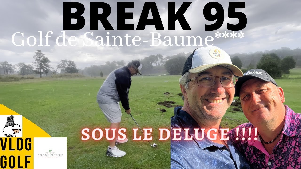 BREAK 95 au Golf de la Sainte Baume****  SOUS LE DELUGE !!!!