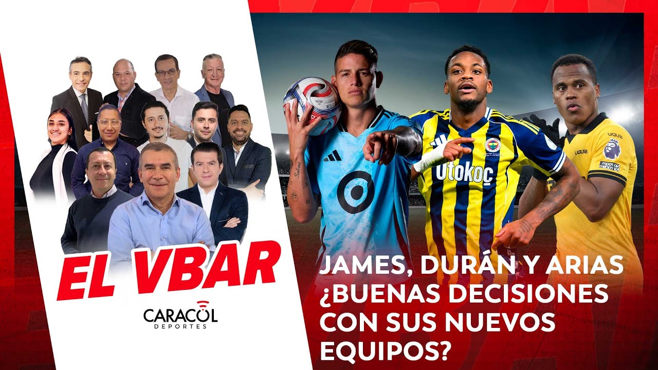 🔴 EL VBAR - JAMES, DURÁN Y ARIAS ¿BUENAS DECISIONES CON SUS NUEVOS EQUIPOS?