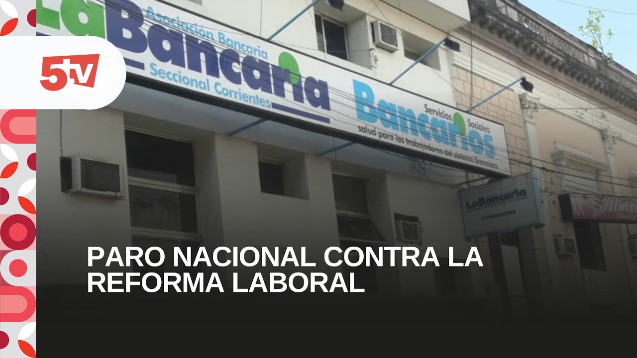PARO NACIONAL CONTRA LA REFORMA LABORAL-JUAN LEZCANO, ASOCACIÓN BANCARIA CTES.