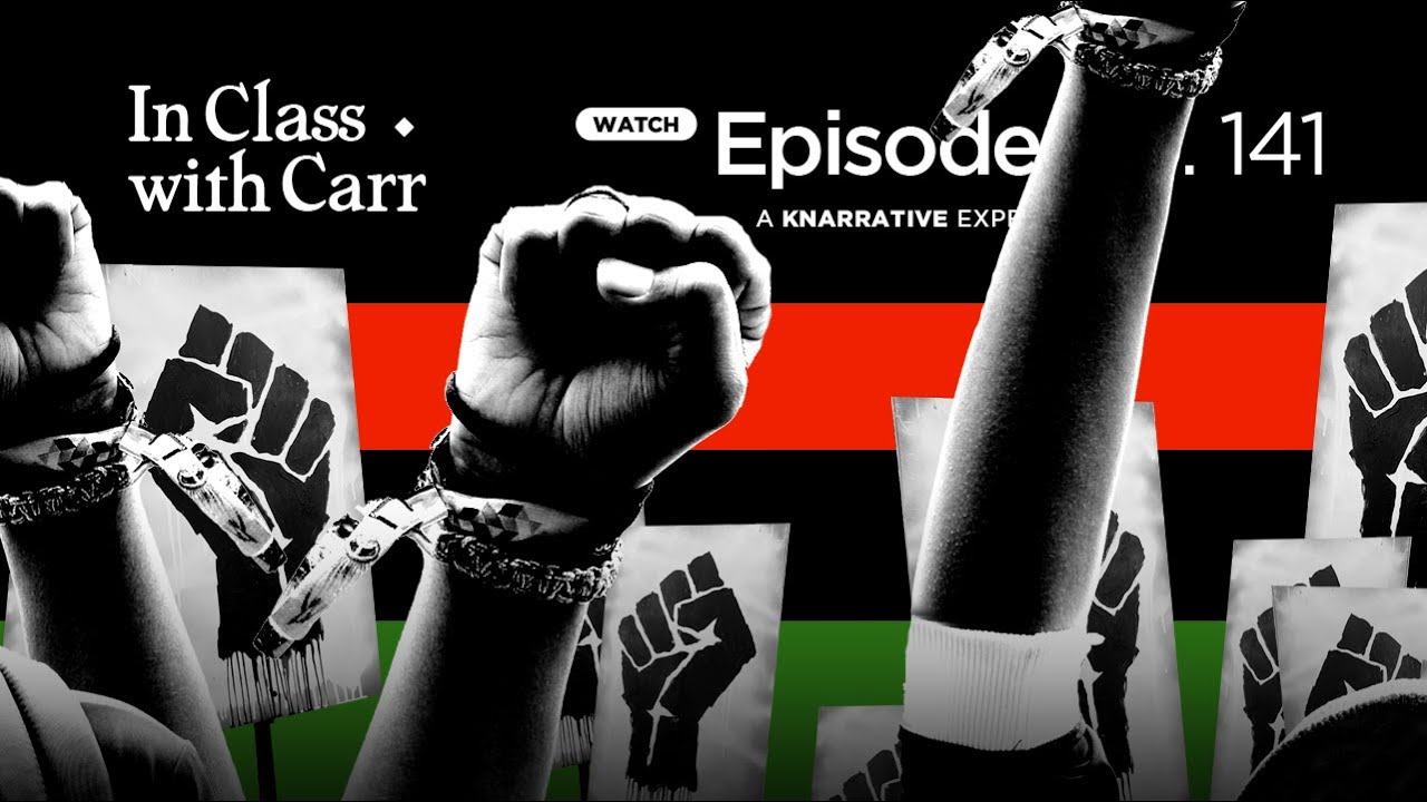 In Class with Carr, Ep. 141: Educating Black People is a Declaration of War!