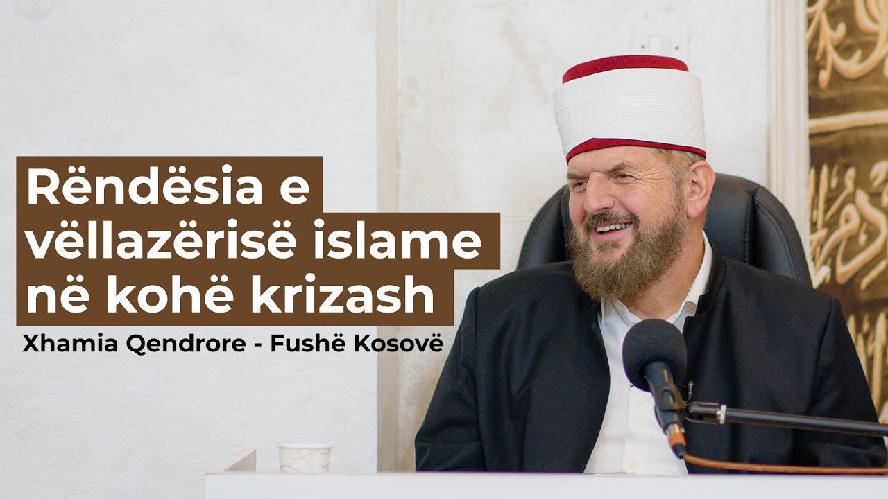 Rëndësia e vëllazërisë islame në kohë krizash - Dr. Shefqet Krasniqi