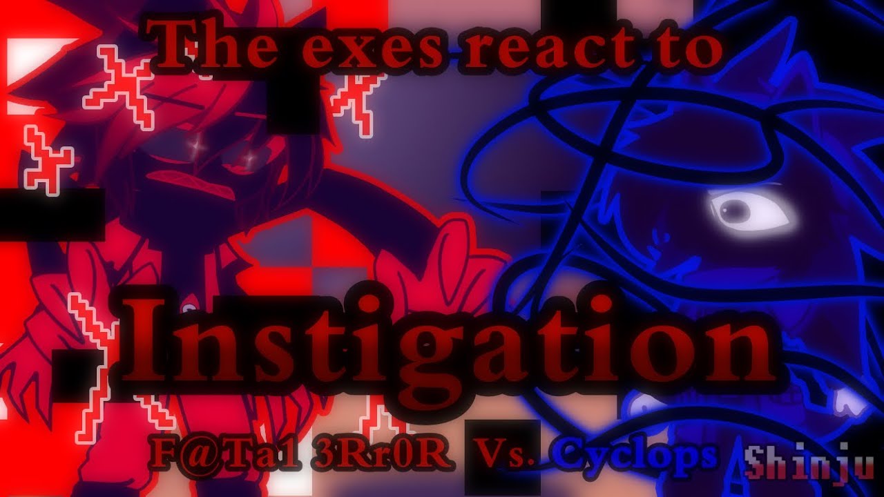 The exes react to Instigation | Gacha Club | Fatal Error Vs. Cyclops | Reaction