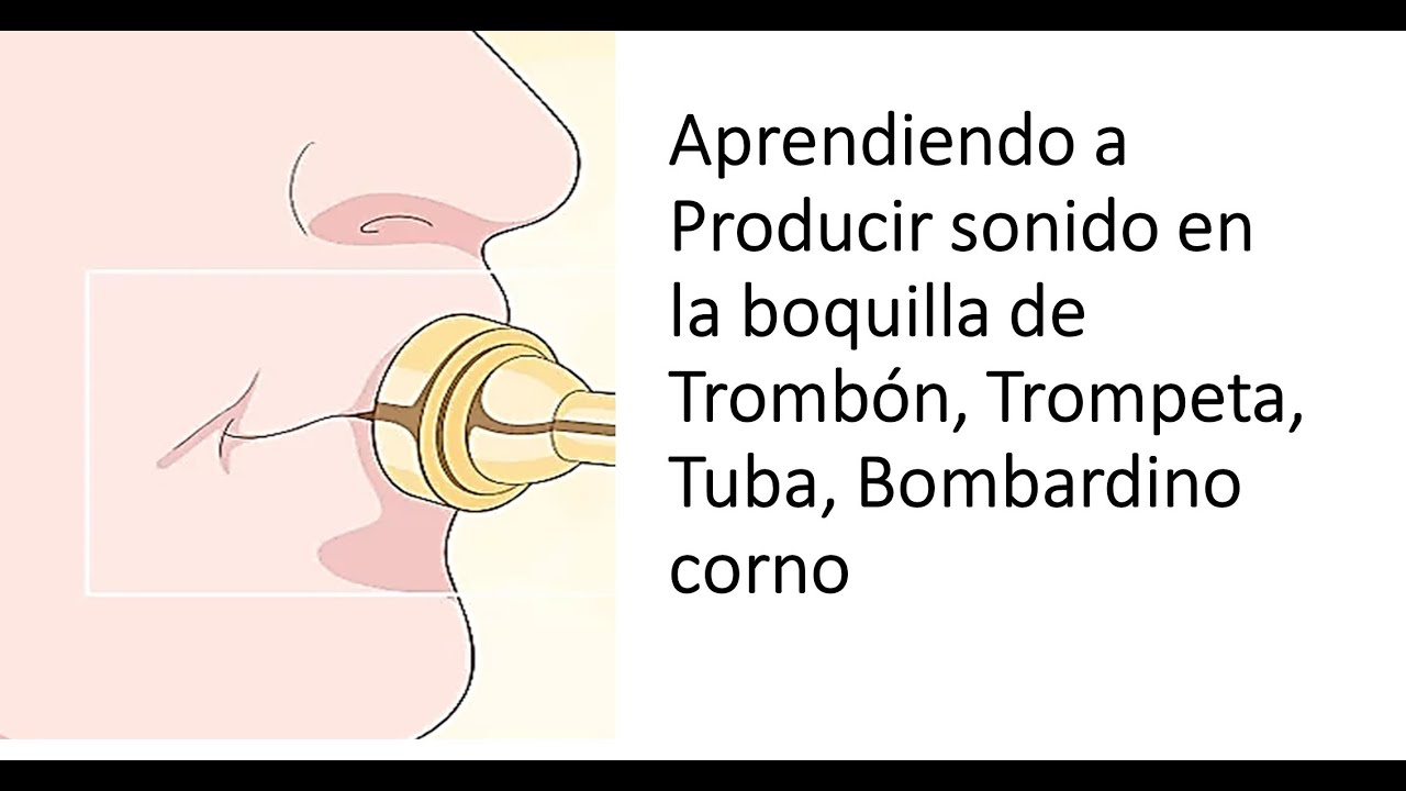 Como producir Sonido en la boquilla de instrumentos de viento metal./ Iniciación de instrumentos