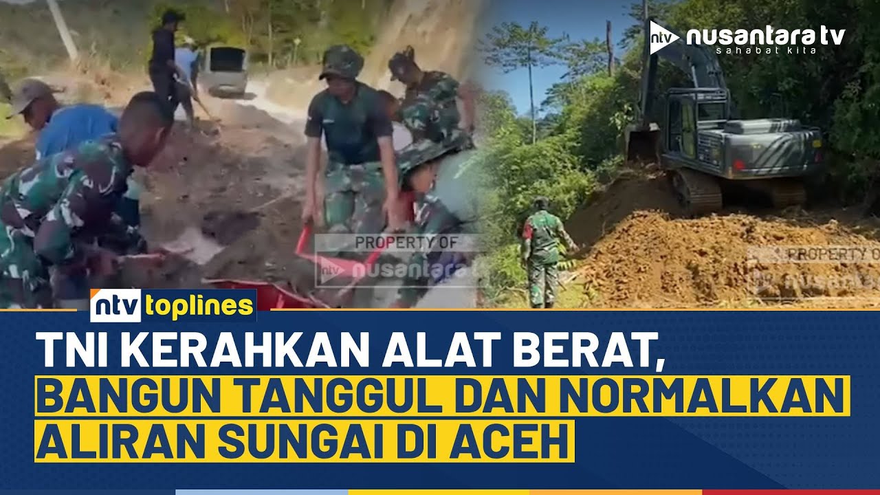 Mitigasi Bencana Berlanjut, TNI Turunkan Buldozer Perbaiki Aliran Sungai di Aceh | NTV TOPLINES