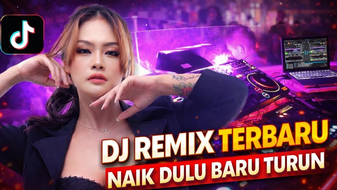 DJ REMIX TERBARU | NAIK DULU BARU TURUN