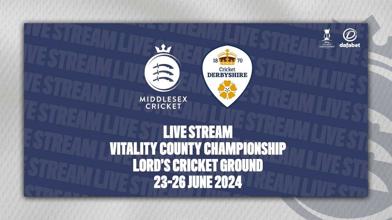 MIDDLESEX V DERBYSHIRE LIVE STREAM | VITALITY COUNTY CHAMPIONSHIP DAY TWO